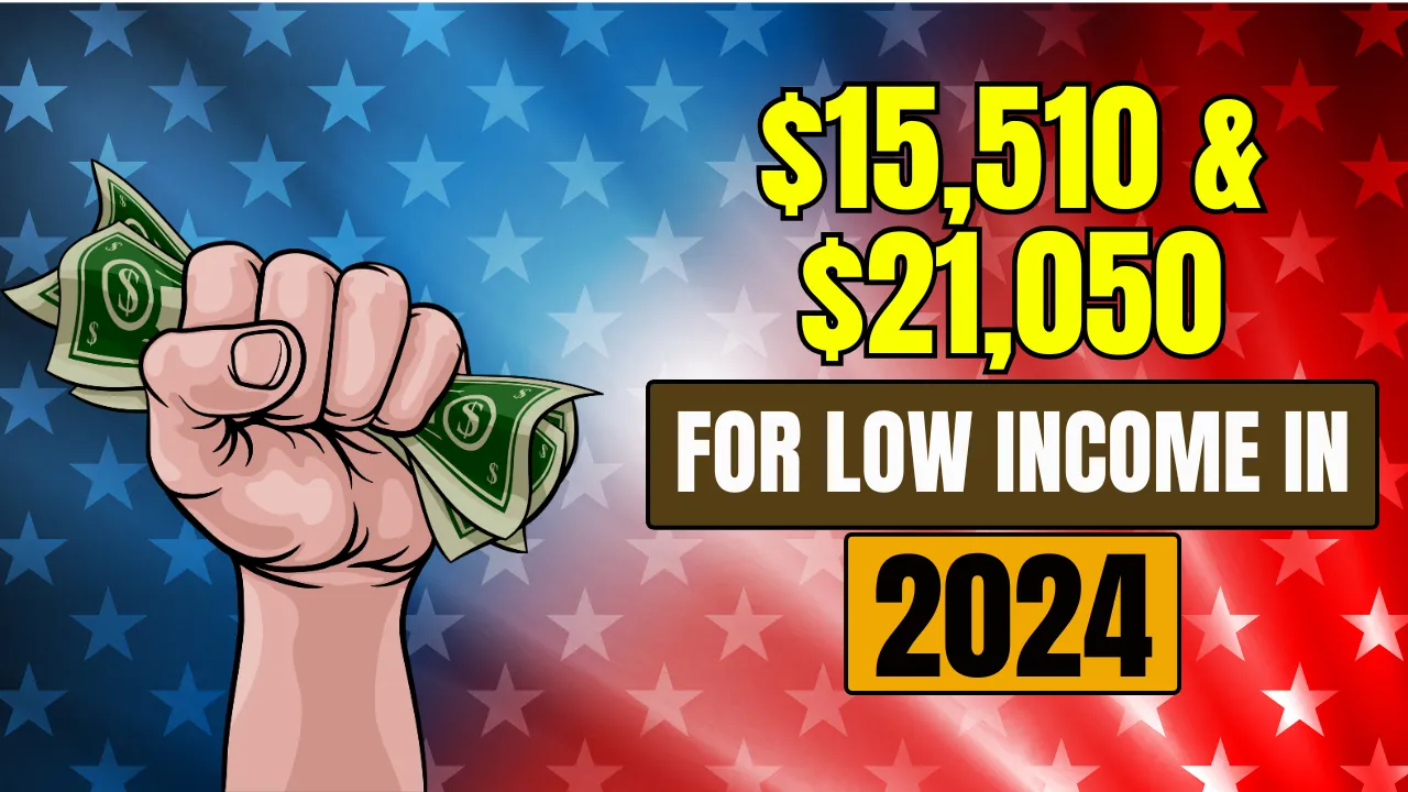 $15,510 & $21,050 for Low Income in 2025